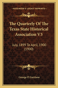 Quarterly Of The Texas State Historical Association V3