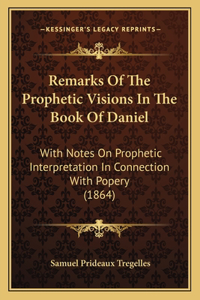 Remarks Of The Prophetic Visions In The Book Of Daniel