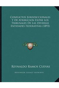Conflictos Jurisdiccionales Y De Atribucion Entre Los Tribunales De Las Diversas Entidades Federativas (1893)