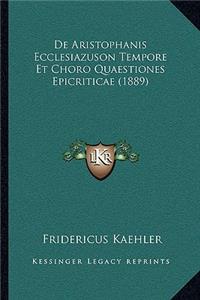de Aristophanis Ecclesiazuson Tempore Et Choro Quaestiones Epicriticae (1889)