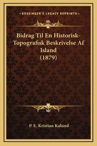 Bidrag Til En Historisk-Topografisk Beskrivelse AF Island (1879)
