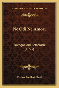 Ne Odi Ne Amori: Divagazioni Letterarie (1893)