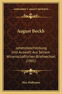 August Bockh: Lebensbeschreibung Und Auswahl Aus Seinem Wissenschaftlichen Briefwechsel (1901)