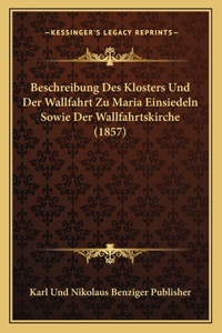 Beschreibung Des Klosters Und Der Wallfahrt Zu Maria Einsiedeln Sowie Der Wallfahrtskirche (1857)