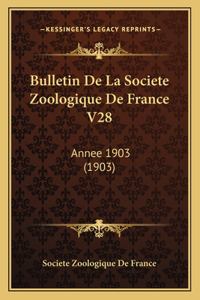 Bulletin De La Societe Zoologique De France V28