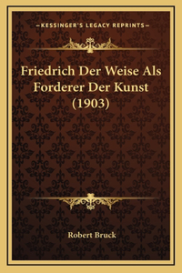 Friedrich Der Weise Als Forderer Der Kunst (1903)