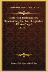 Historisch-Diplomatische Beschreibung Der Nurnbergischen Kloster-Siegel (1797)