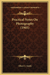 Practical Notes On Photography (1905)