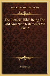 The Pictorial Bible Being The Old And New Testaments V2 Part 2