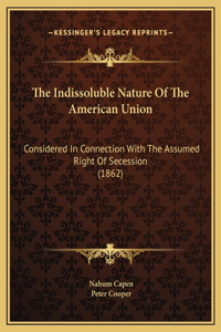 The Indissoluble Nature Of The American Union