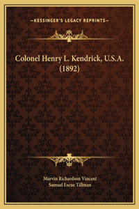 Colonel Henry L. Kendrick, U.S.A. (1892)