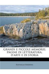 Grandi e piccole memorie; pagine di letteratura, d'arte e di storia