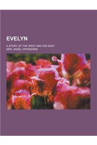 Evelyn; A Story of the West and Far East