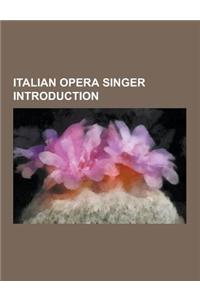 Italian Opera Singer Introduction: Giuseppe Aprile, Luigi Bassi, Toti Dal Monte, Balbina Steffenone, Roberto Stagno, Elvira Casazza, Sofia Scalchi, Ro