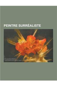 Peintre Surrealiste: Rene Magritte, Yves Tanguy, Joan Miro, Salvador Dali, Giorgio de Chirico, Wolfgang Paalen, Wifredo Lam, Jacqueline Lam