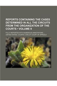 Reports Containing the Cases Determined in All the Circuits from the Organization of the Courts (Volume 9); Fully Reported with Numerous Annotations