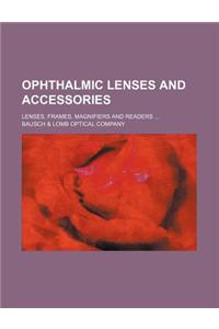 Ophthalmic Lenses and Accessories; Lenses, Frames, Magnifiers and Readers