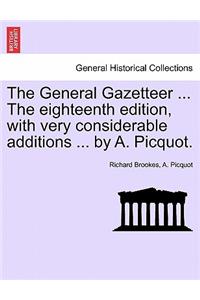 The General Gazetteer ... The eighteenth edition, with very considerable additions ... by A. Picquot.