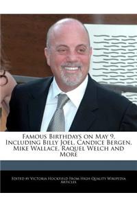 Famous Birthdays on May 9, Including Billy Joel, Candice Bergen, Mike Wallace, Raquel Welch and More