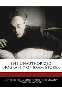 The Unauthorized Biography of Bram Stoker