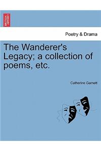 Wanderer's Legacy; A Collection of Poems, Etc.