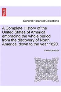 Complete History of the United States of America, Embracing the Whole Period from the Discovery of North America, Down to the Year 1820. Vol. II.