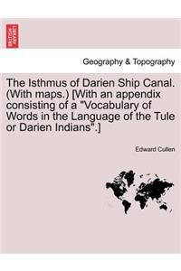 Isthmus of Darien Ship Canal. (with Maps.) [With an Appendix Consisting of a Vocabulary of Words in the Language of the Tule or Darien Indians.] Second Edition