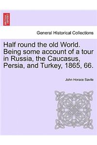 Half Round the Old World. Being Some Account of a Tour in Russia, the Caucasus, Persia, and Turkey, 1865, 66.