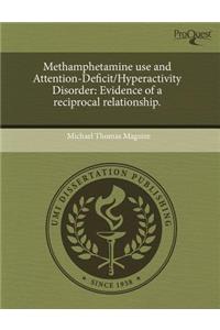 Methamphetamine Use and Attention-Deficit/Hyperactivity Disorder: Evidence of a Reciprocal Relationship