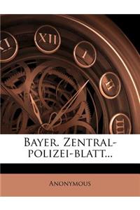 Bayer. Zentral-Polizei-Blatt...