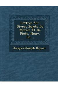 Lettres Sur Divers Sujets de Morale Et de Piete. Nouv. Ed...