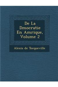 De La D�mocratie En Am�rique, Volume 2