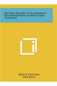 Factors Related to Acceptance of Innovations in Bang Chan, Thailand