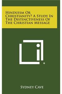 Hinduism or Christianity? a Study in the Distinctiveness of the Christian Message