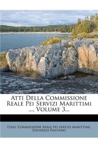 Atti Della Commissione Reale Pei Servizi Marittimi ..., Volume 3...