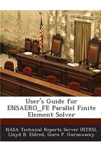 User's Guide for Ensaero_fe Parallel Finite Element Solver