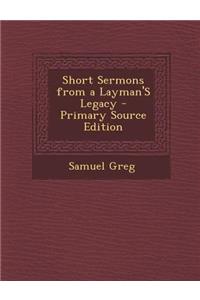 Short Sermons from a Layman's Legacy