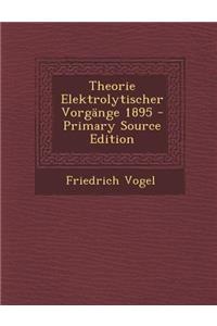 Theorie Elektrolytischer Vorgange 1895