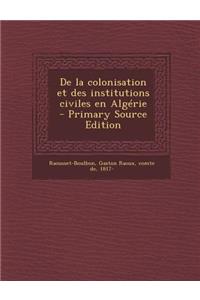 de La Colonisation Et Des Institutions Civiles En Algerie