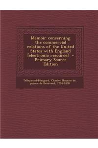 Memoir Concerning the Commercial Relations of the United States with England [Electronic Resource]