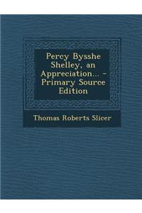 Percy Bysshe Shelley, an Appreciation...