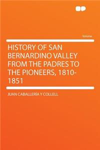 History of San Bernardino Valley from the Padres to the Pioneers, 1810-1851