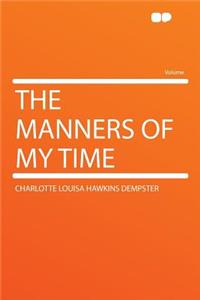 The Manners of My Time