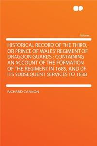 Historical Record of the Third, or Prince of Wales' Regiment of Dragoon Guards