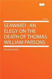 Seaward: An Elegy on the Death of Thomas William Parsons