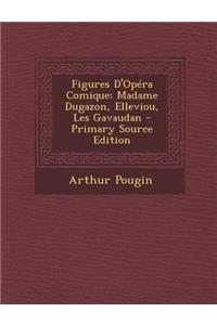 Figures D'Opera Comique: Madame Dugazon, Elleviou, Les Gavaudan