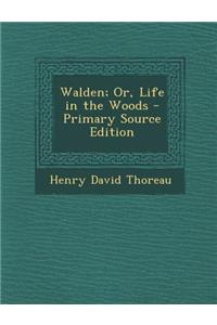 Walden; Or, Life in the Woods