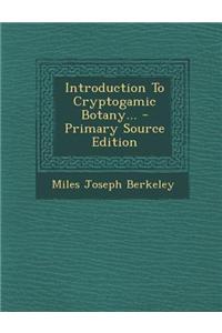 Introduction to Cryptogamic Botany... - Primary Source Edition