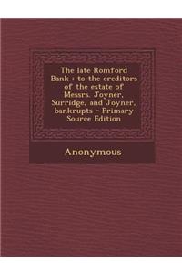 The Late Romford Bank: To the Creditors of the Estate of Messrs. Joyner, Surridge, and Joyner, Bankrupts - Primary Source Edition