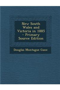 New South Wales and Victoria in 1885 - Primary Source Edition